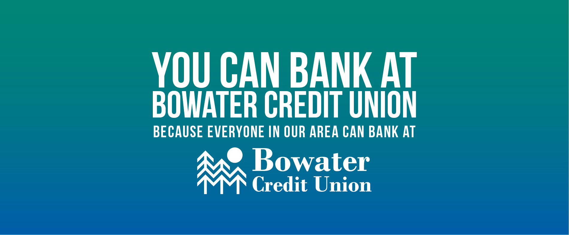 you can bank at Bowater Credit Union